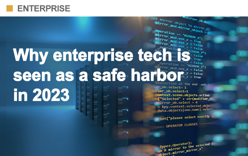 Why enterprise tech is seen as a safe harbor in 2023