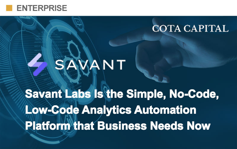 Savant Labs Is the Simple, No-Code, Low-Code Analytics Automation Platform that Business Needs Now