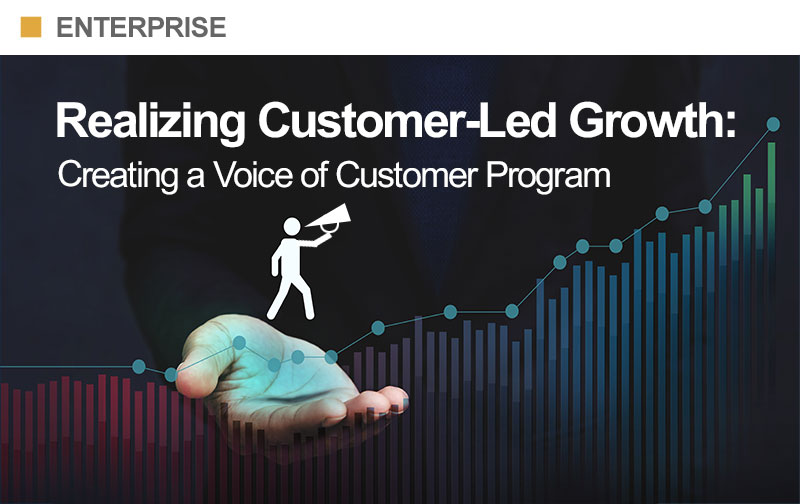 Realizing Customer-Led Growth: Creating a Voice of Customer Program