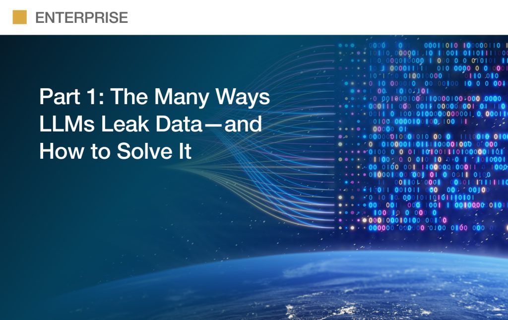 Part 1: The Many Ways LLMs Leak Data—and How to Solve It